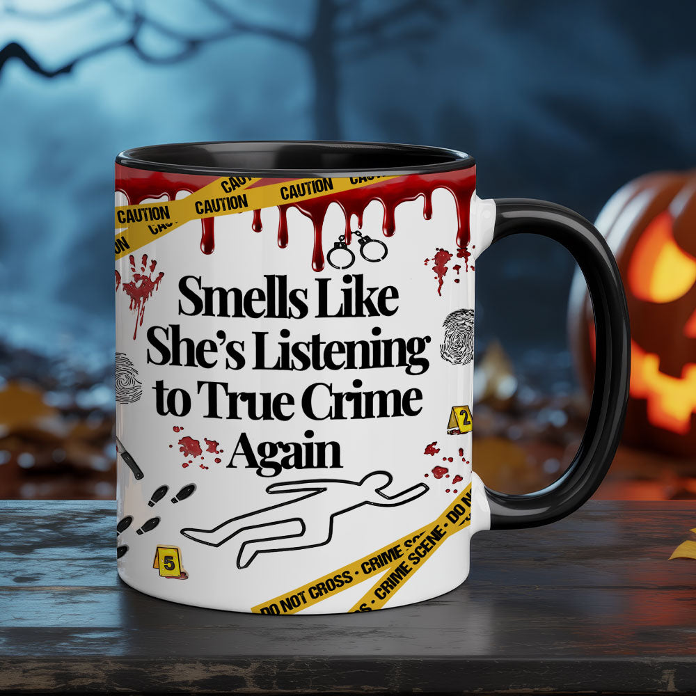 Funny True Crime Mug – “Smells Like She’s Listening to True Crime Again” Coffee Cup