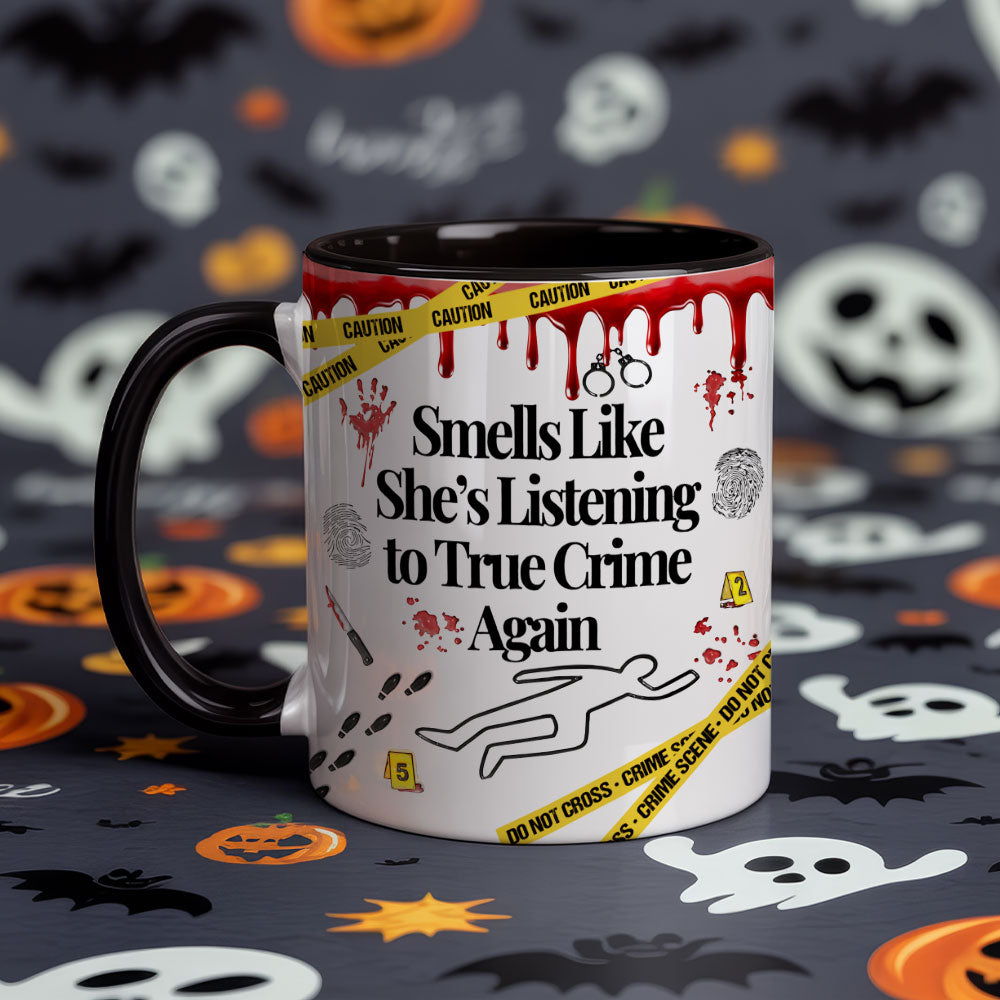 Funny True Crime Mug – “Smells Like She’s Listening to True Crime Again” Coffee Cup