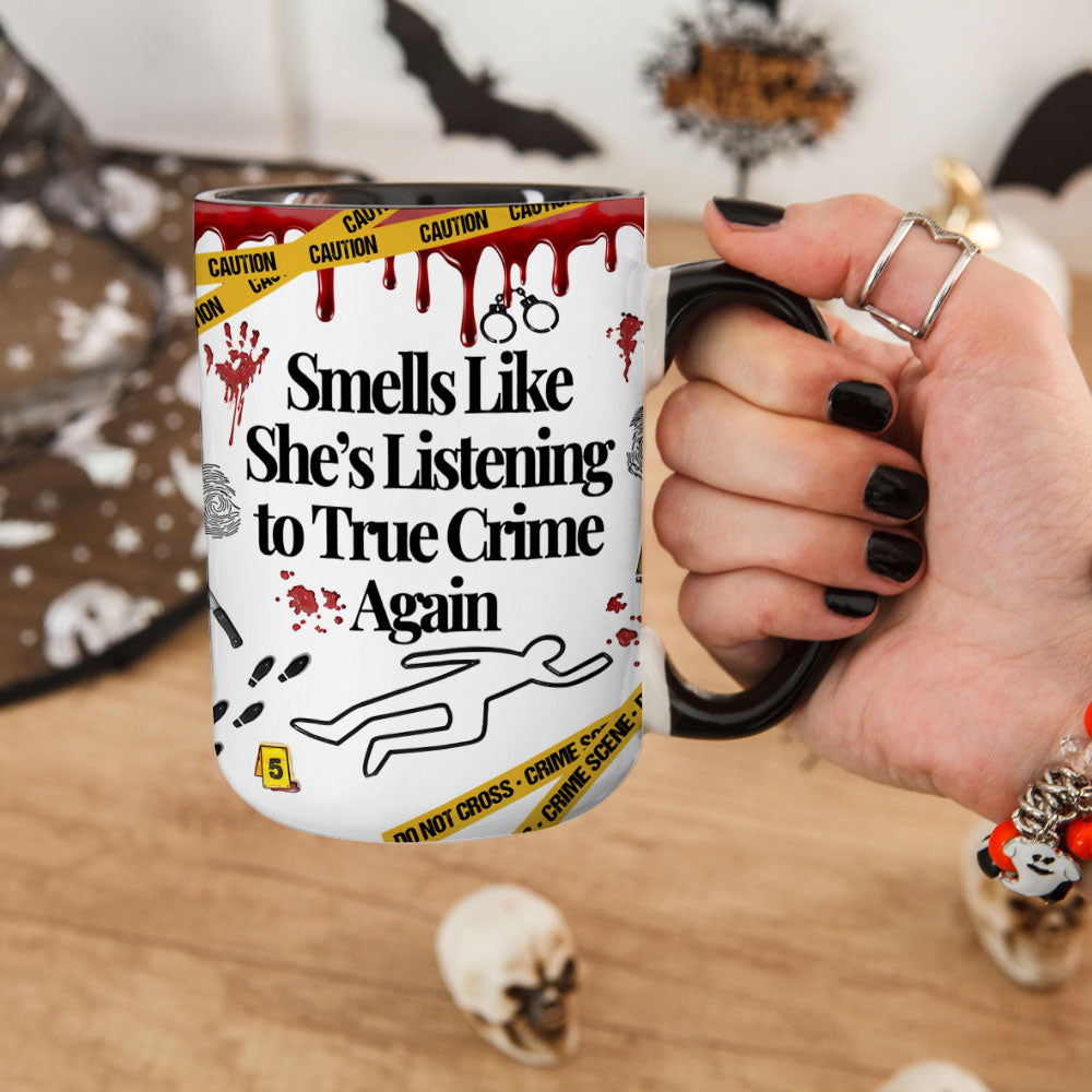 Funny True Crime Mug – “Smells Like She’s Listening to True Crime Again” Coffee Cup